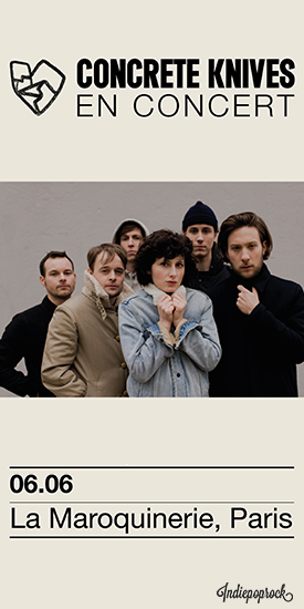 Gagnez 2x2 places pour Concrete Knives@ La Maroquinerie, le 6 juin 2018