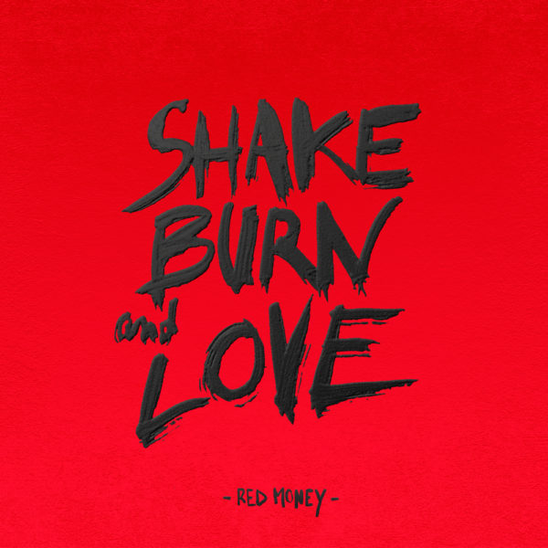 Red Money - Shake, Burn and Love