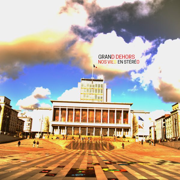 Grand Dehors - Nos Vies En Stéréo