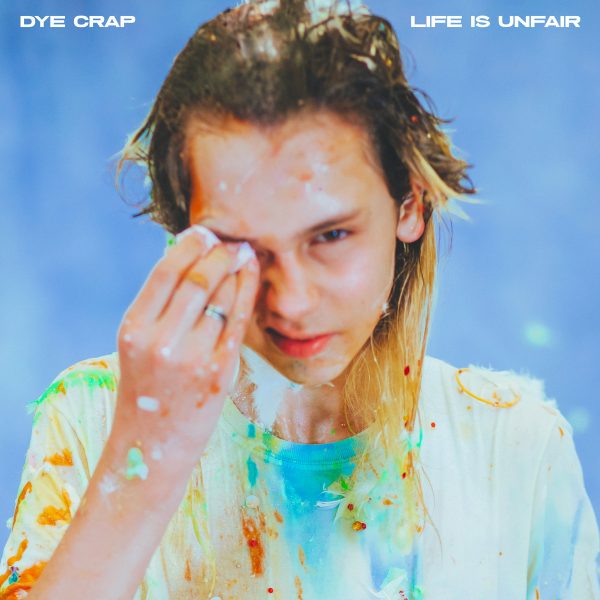 DYE CRAP - Life is Unfair