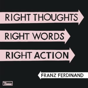 franz ferdinand : right thoughts right words right action